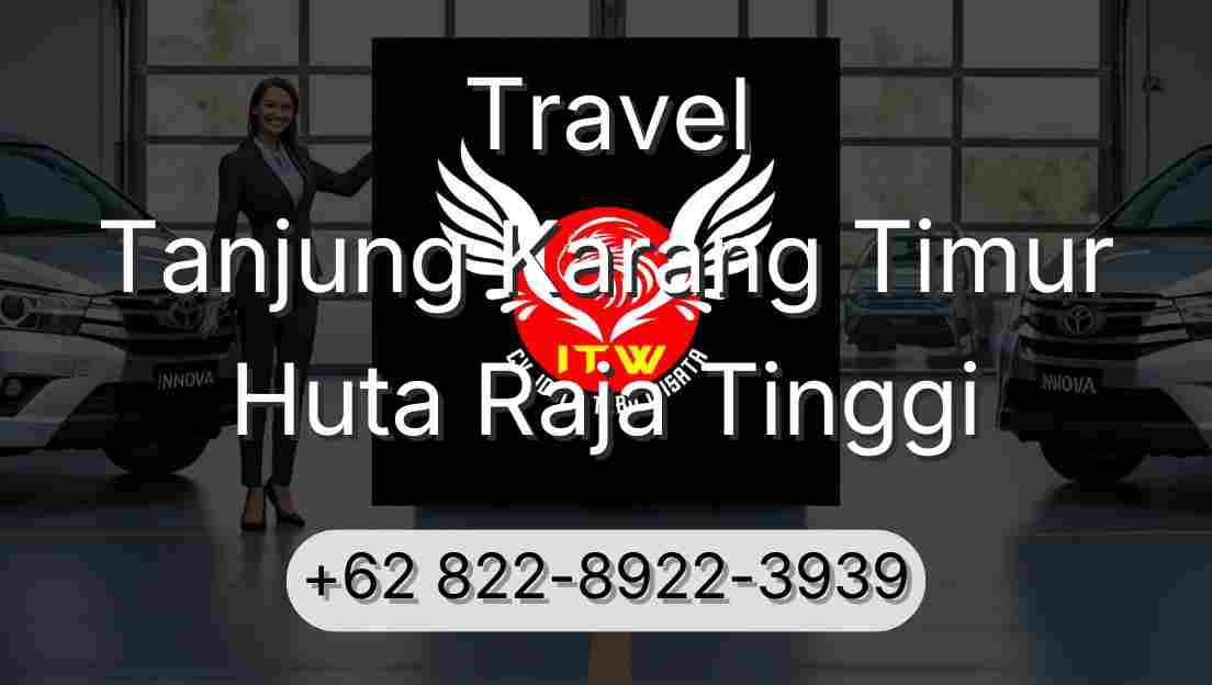 Travel Tanjung Karang Timur Huta Raja Tinggi