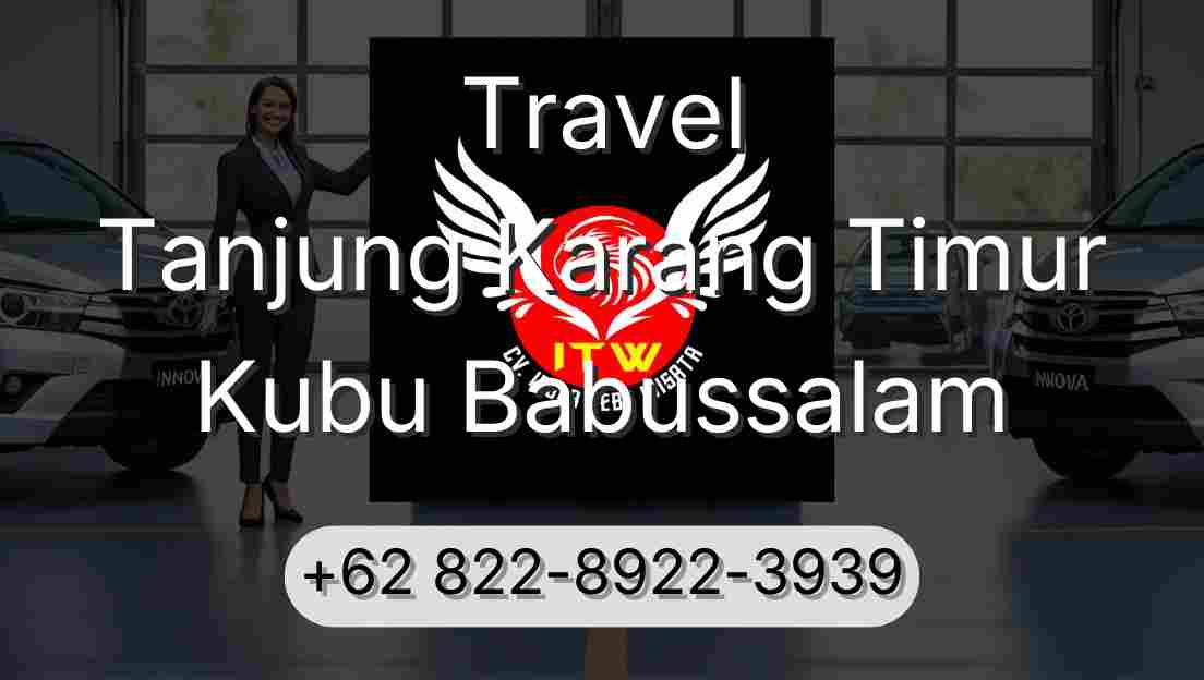 Travel Tanjung Karang Timur Kubu Babussalam