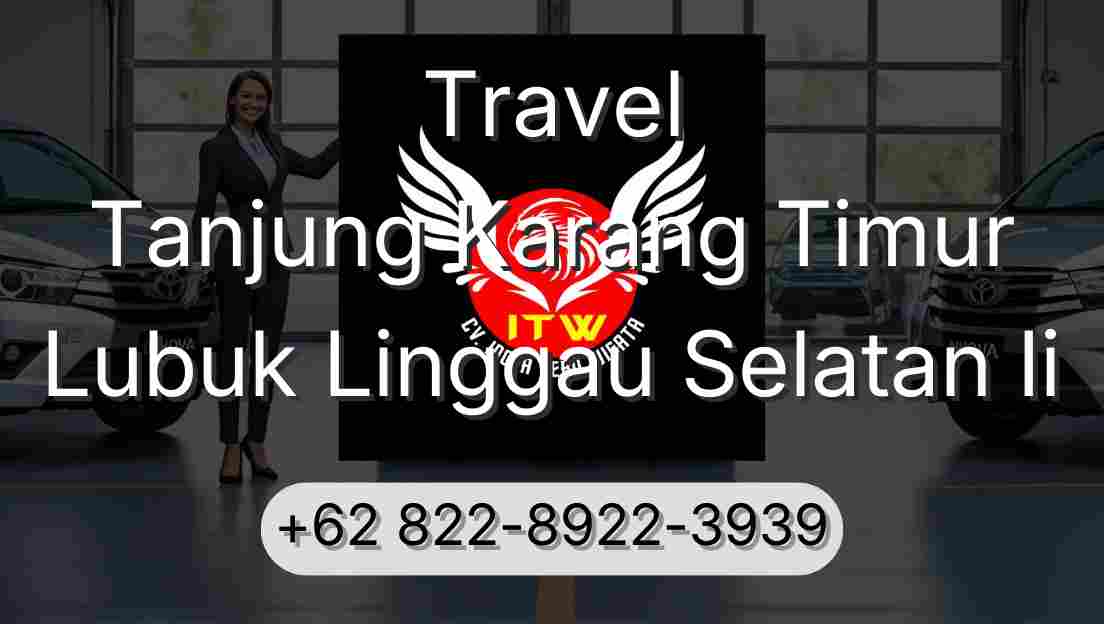 Travel Tanjung Karang Timur Lubuk Linggau Selatan Ii