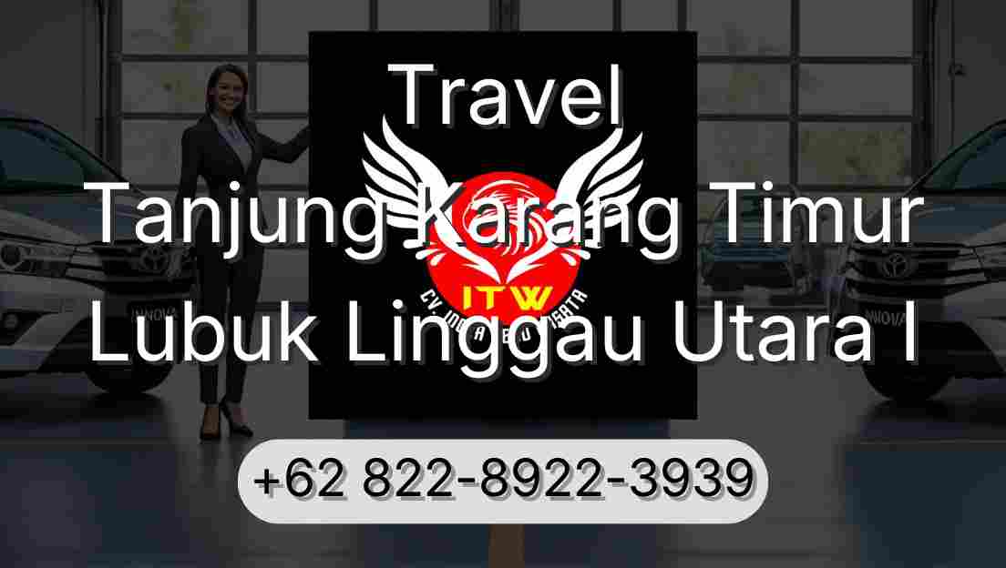 Travel Tanjung Karang Timur Lubuk Linggau Utara I