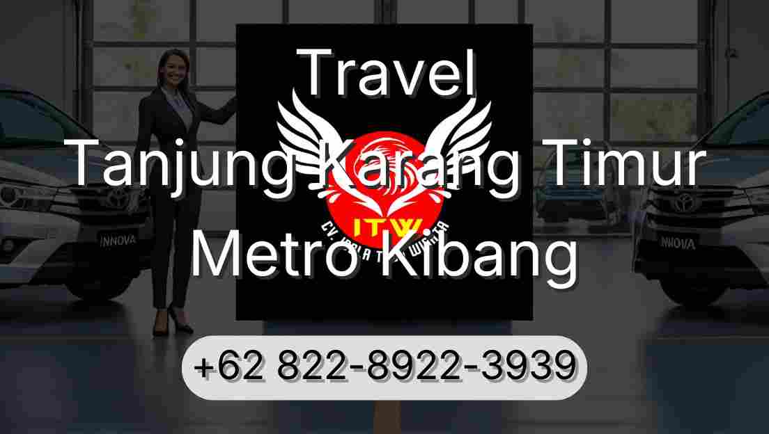 Travel Tanjung Karang Timur Metro Kibang