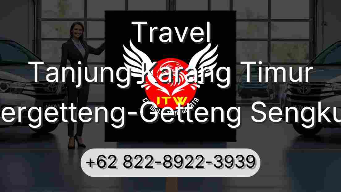 Travel Tanjung Karang Timur Pergetteng-Getteng Sengkut