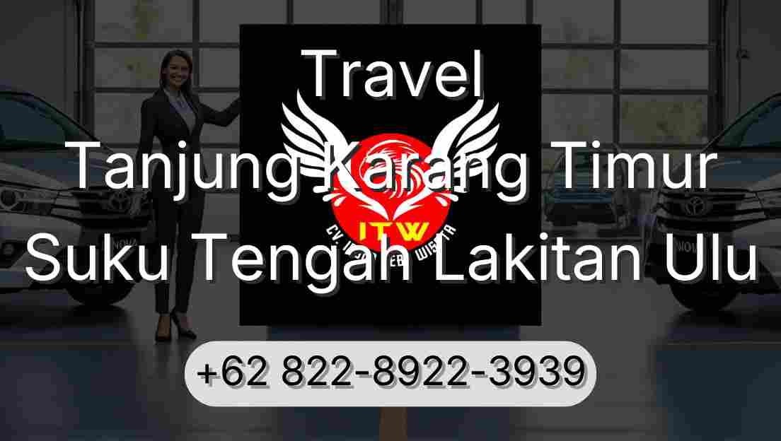 Travel Tanjung Karang Timur Suku Tengah Lakitan Ulu