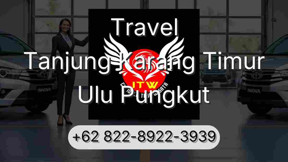 Travel Tanjung Karang Timur Ulu Pungkut