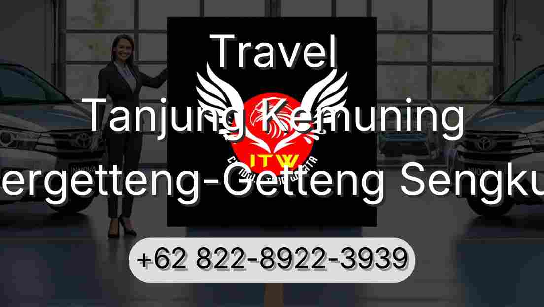 Travel Tanjung Kemuning Pergetteng-Getteng Sengkut