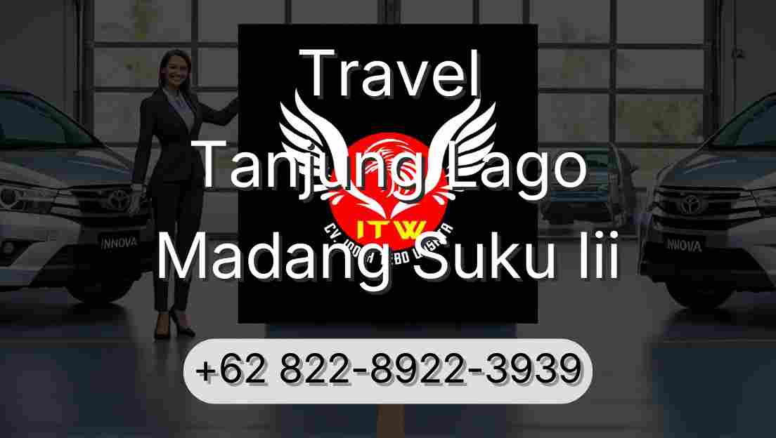 Travel Tanjung Lago Madang Suku Iii