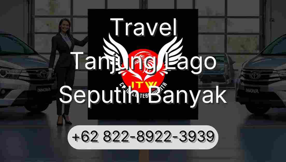 Travel Tanjung Lago Seputih Banyak