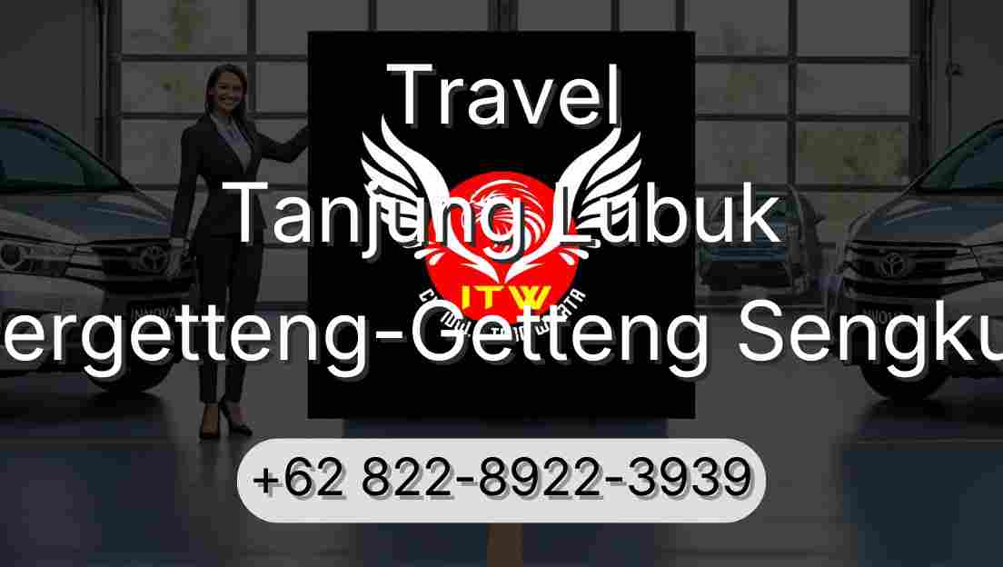 Travel Tanjung Lubuk Pergetteng-Getteng Sengkut