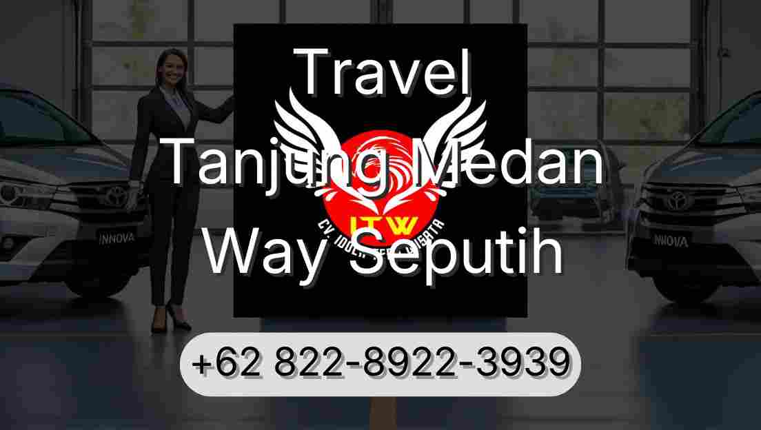 Travel Tanjung Medan Way Seputih