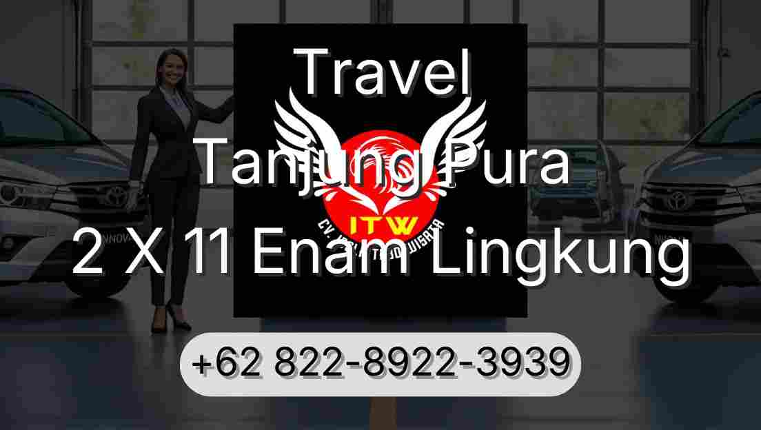 Travel Tanjung Pura 2 X 11 Enam Lingkung