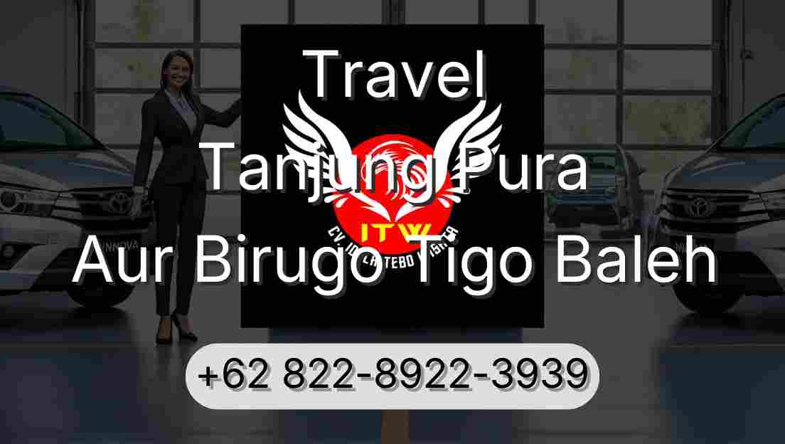 Travel Tanjung Pura Aur Birugo Tigo Baleh