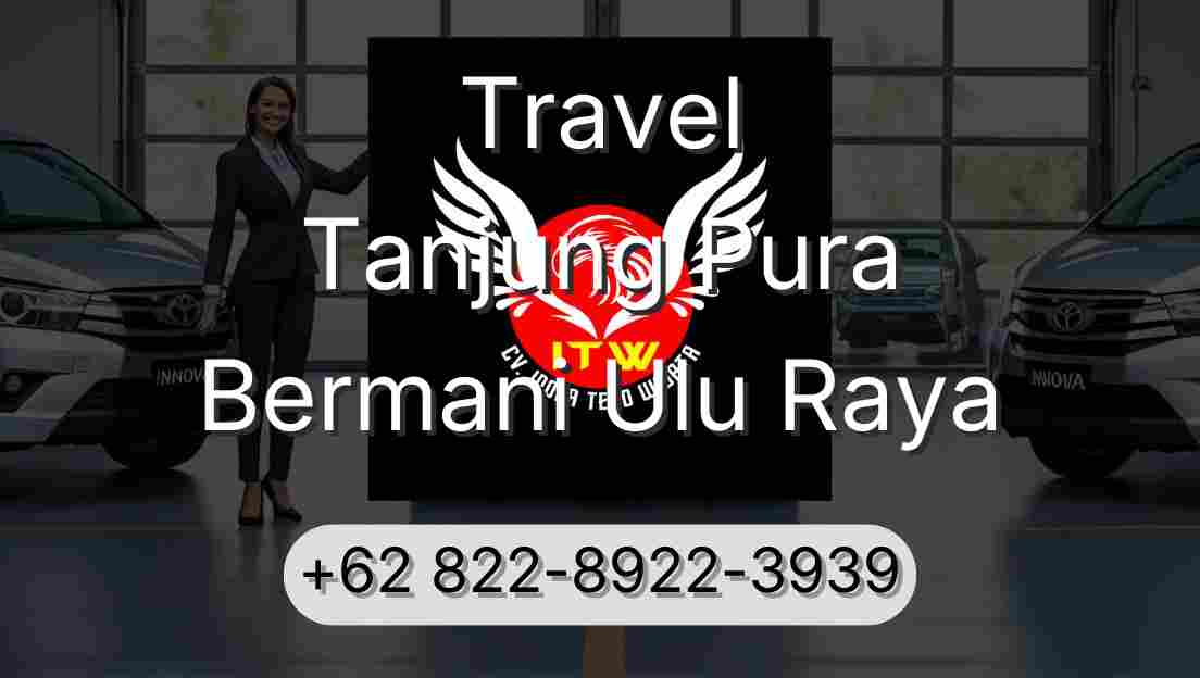 Travel Tanjung Pura Bermani Ulu Raya