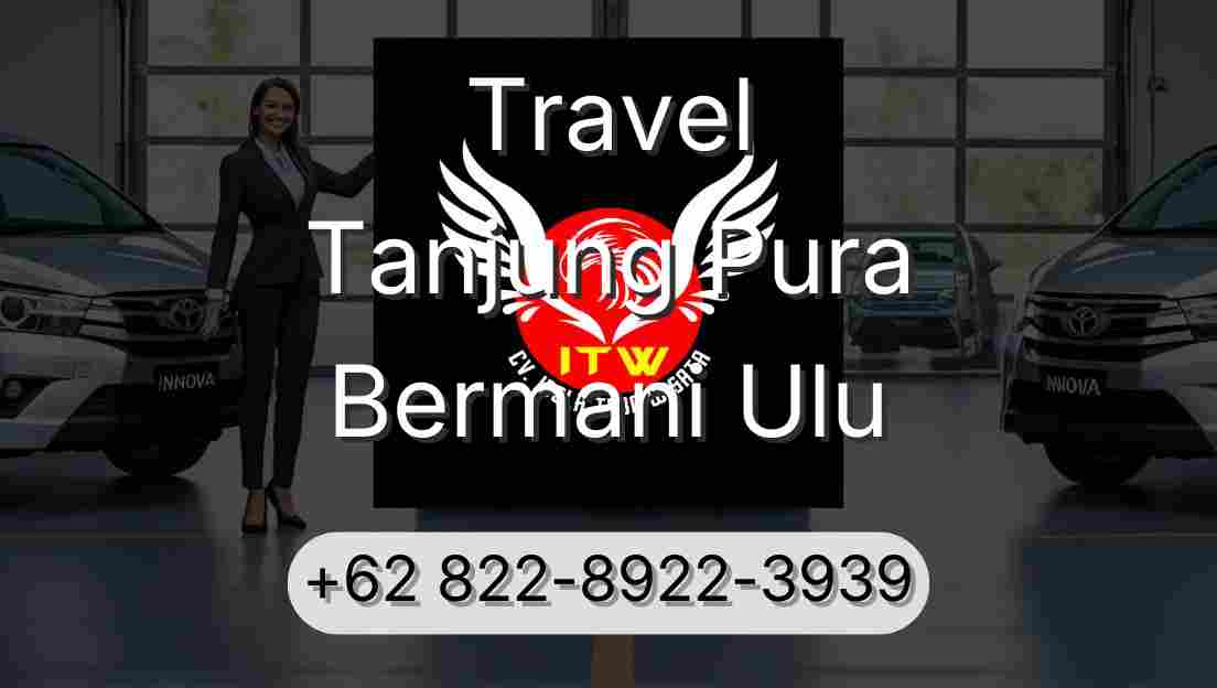 Travel Tanjung Pura Bermani Ulu