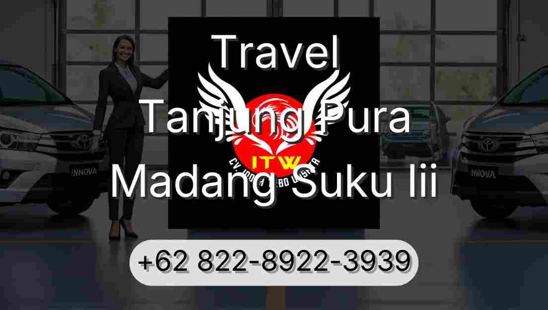 Travel Tanjung Pura Madang Suku Iii