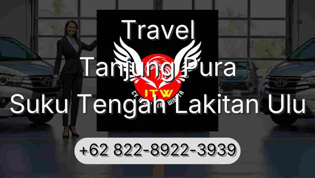 Travel Tanjung Pura Suku Tengah Lakitan Ulu