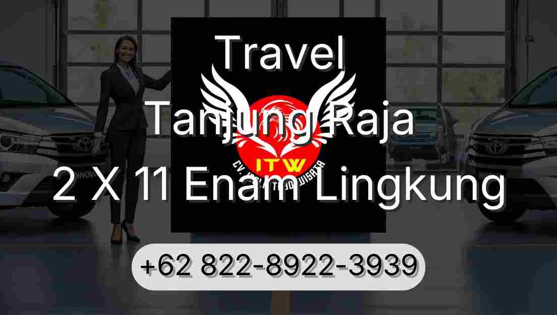 Travel Tanjung Raja 2 X 11 Enam Lingkung