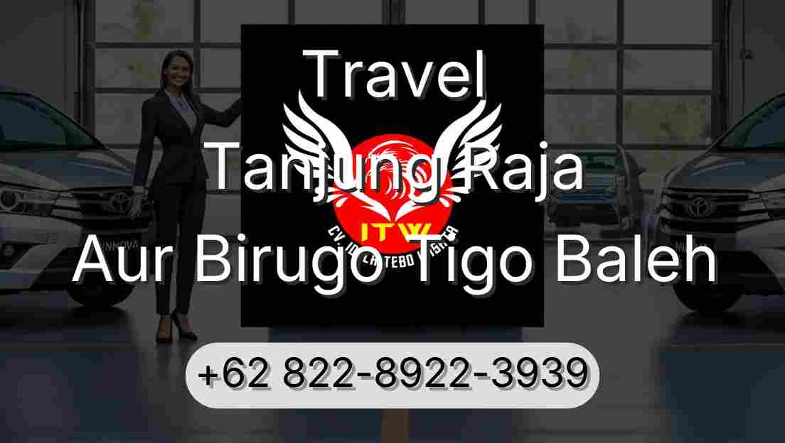 Travel Tanjung Raja Aur Birugo Tigo Baleh