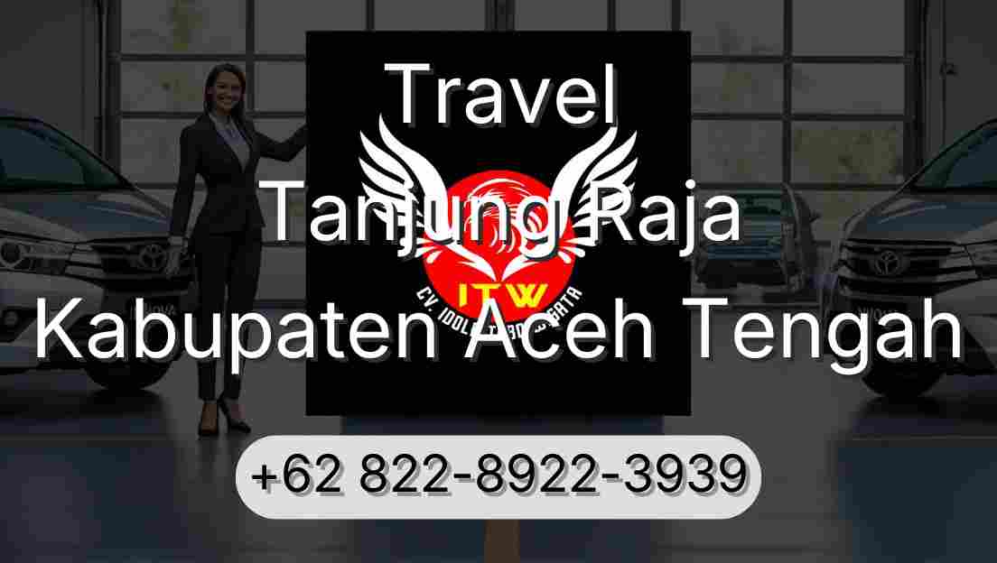 Travel Tanjung Raja Kabupaten Aceh Tengah