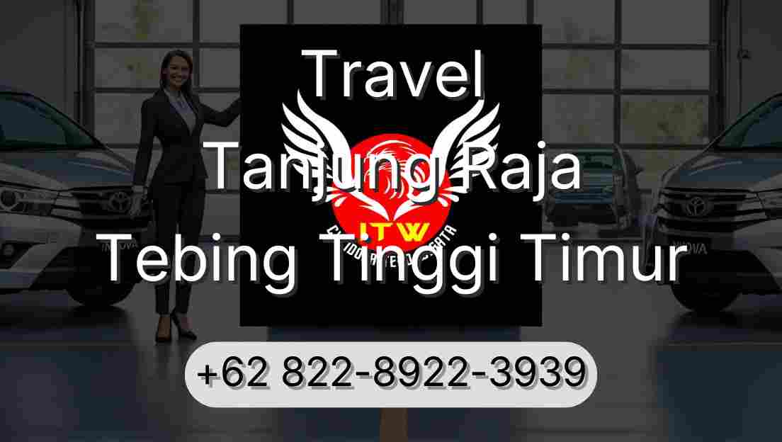 Travel Tanjung Raja Tebing Tinggi Timur