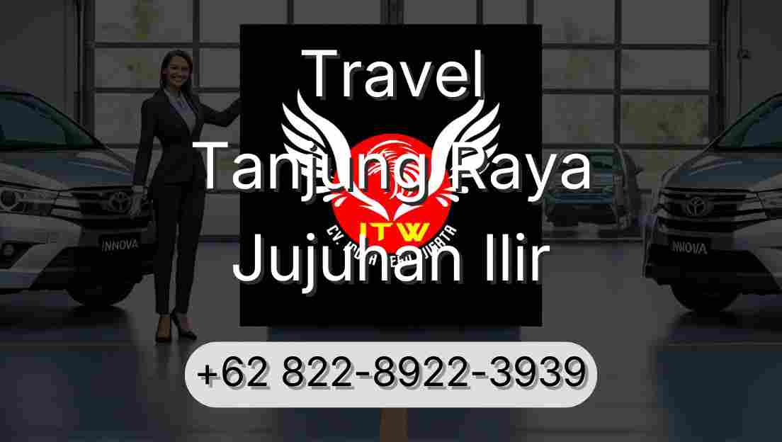 Travel Tanjung Raya Jujuhan Ilir