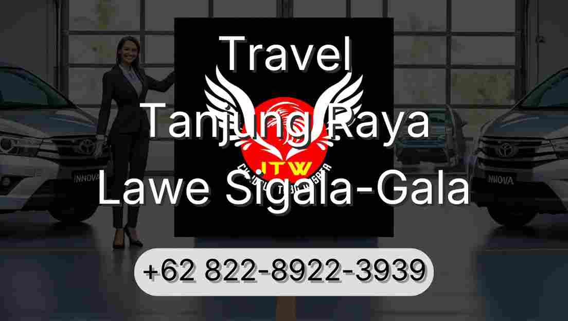 Travel Tanjung Raya Lawe Sigala-Gala