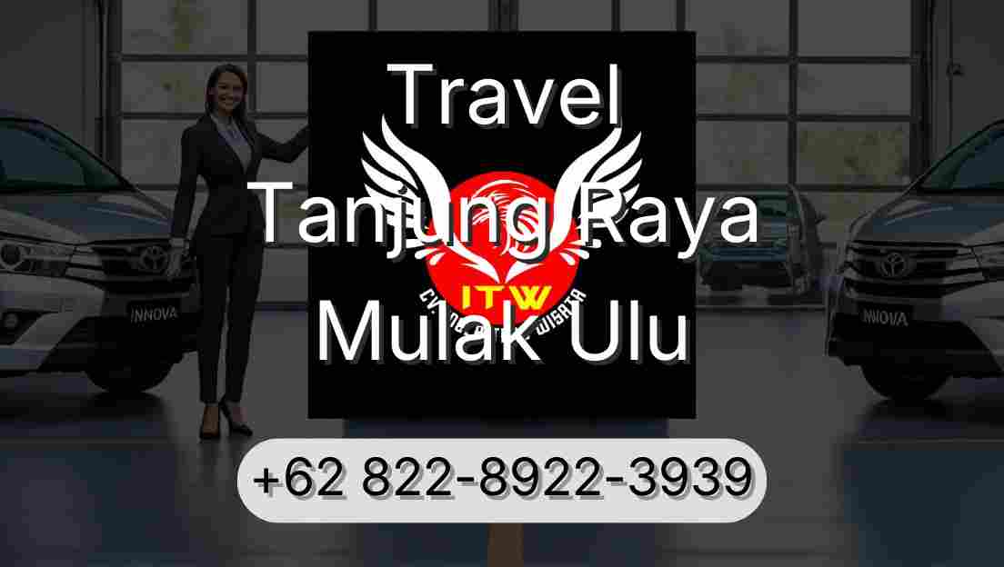 Travel Tanjung Raya Mulak Ulu