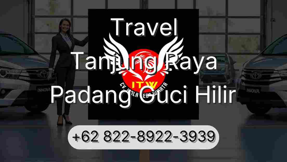Travel Tanjung Raya Padang Guci Hilir