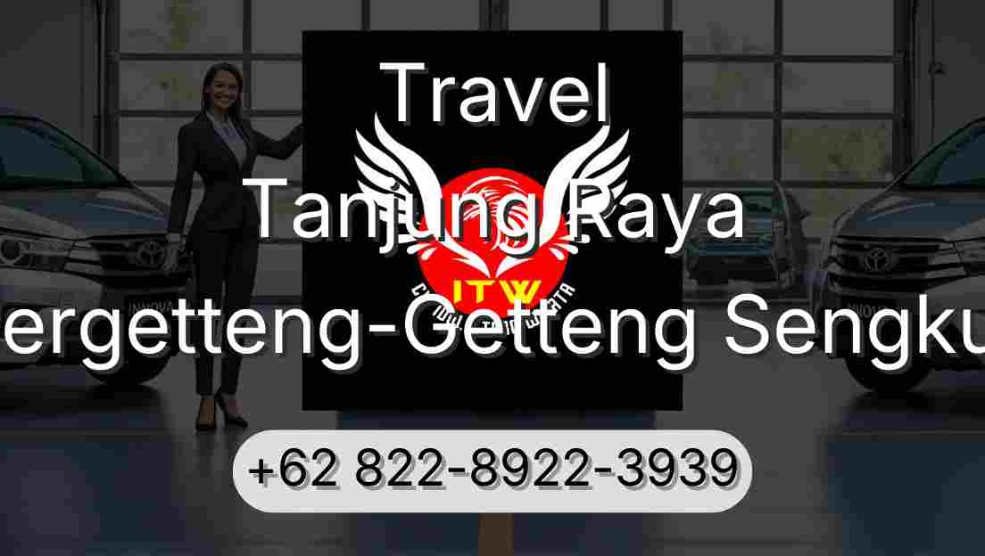Travel Tanjung Raya Pergetteng-Getteng Sengkut