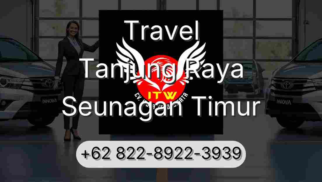 Travel Tanjung Raya Seunagan Timur