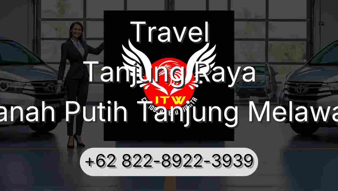 Travel Tanjung Raya Tanah Putih Tanjung Melawan
