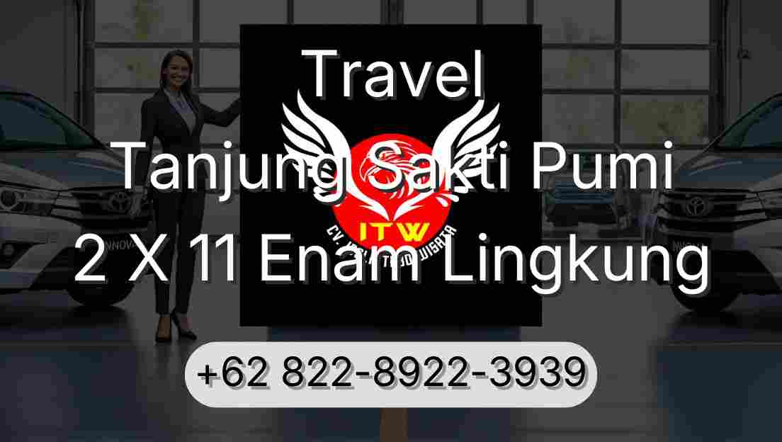 Travel Tanjung Sakti Pumi 2 X 11 Enam Lingkung