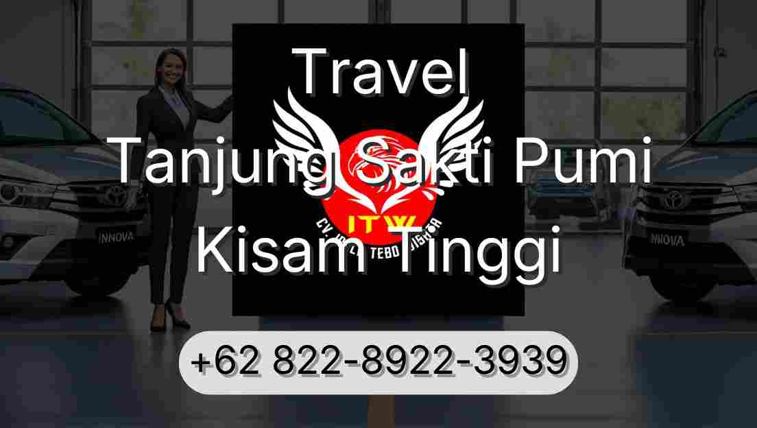 Travel Tanjung Sakti Pumi Kisam Tinggi