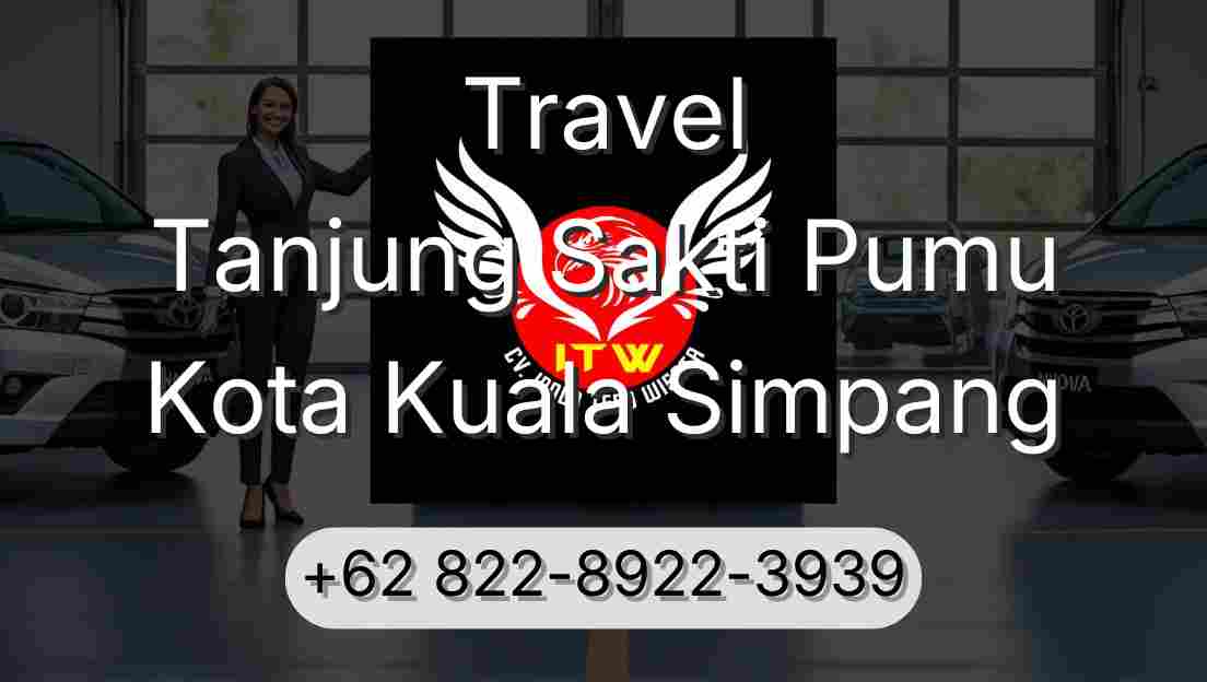 Travel Tanjung Sakti Pumu Kota Kuala Simpang