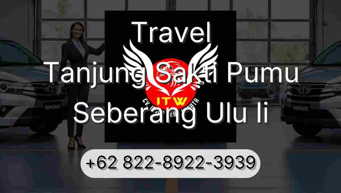 Travel Tanjung Sakti Pumu Seberang Ulu Ii