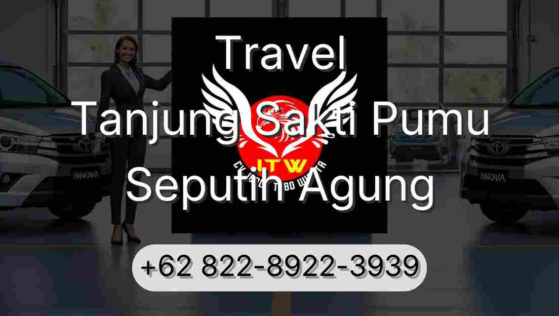 Travel Tanjung Sakti Pumu Seputih Agung