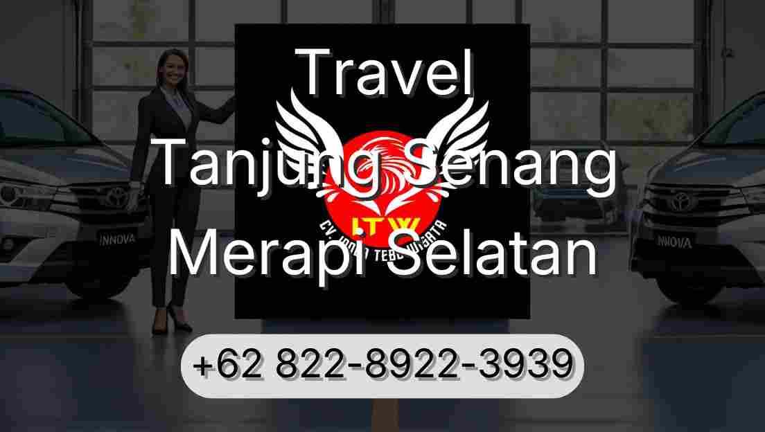 Travel Tanjung Senang Merapi Selatan