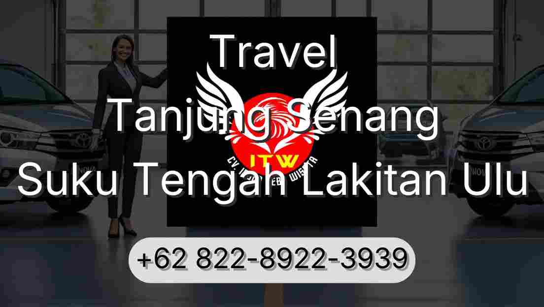 Travel Tanjung Senang Suku Tengah Lakitan Ulu