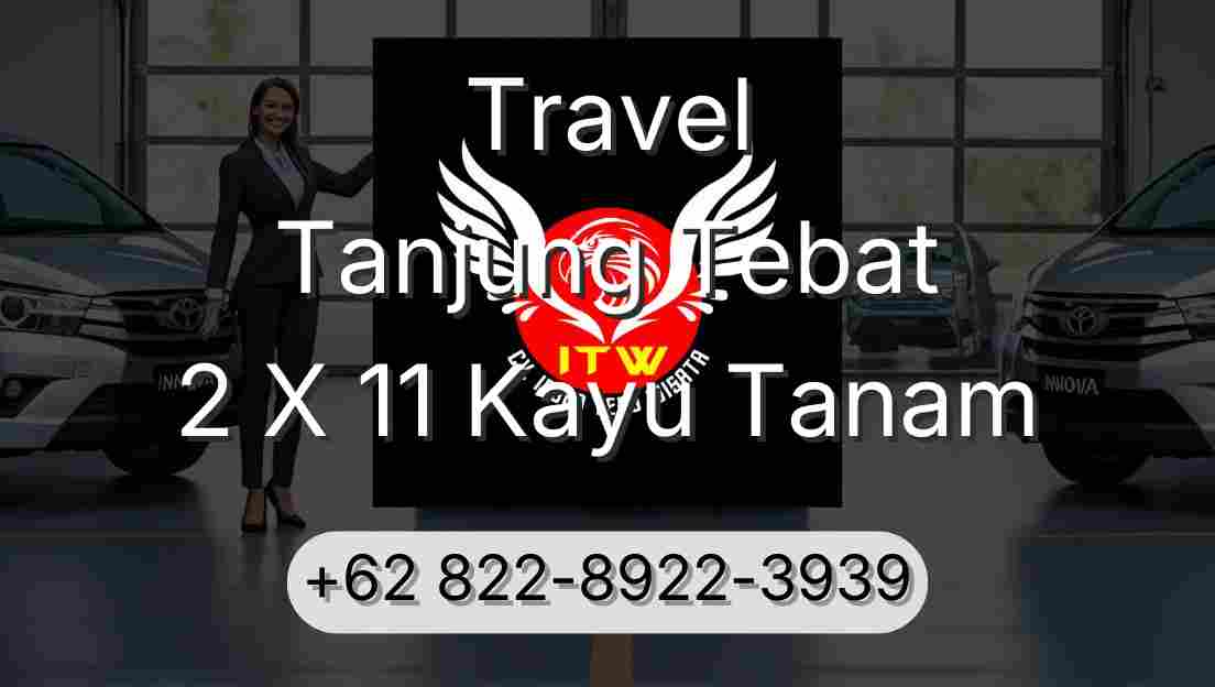 Travel Tanjung Tebat 2 X 11 Kayu Tanam