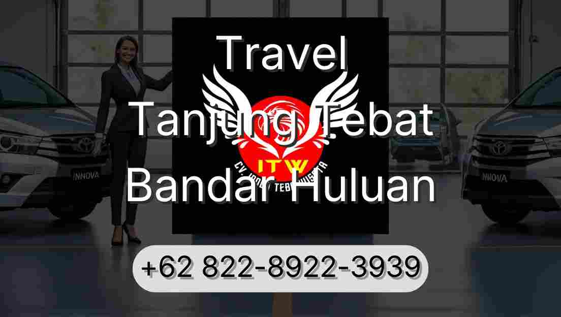 Travel Tanjung Tebat Bandar Huluan