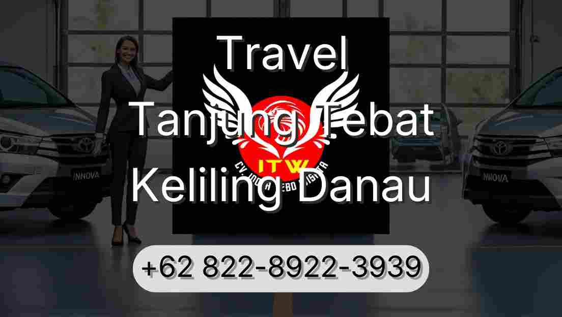 Travel Tanjung Tebat Keliling Danau