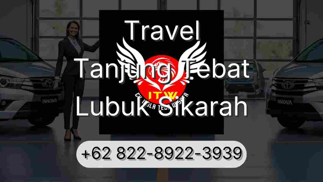 Travel Tanjung Tebat Lubuk Sikarah