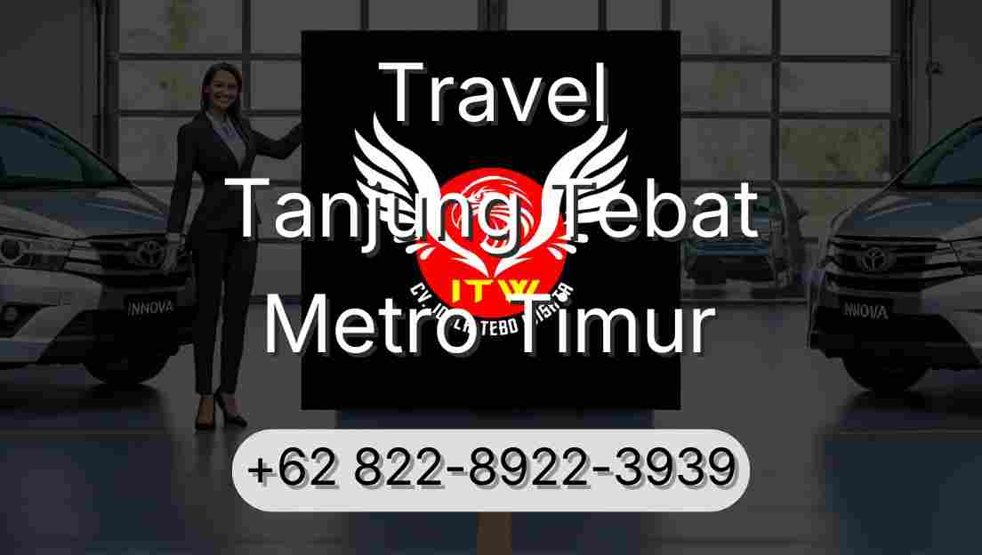 Travel Tanjung Tebat Metro Timur