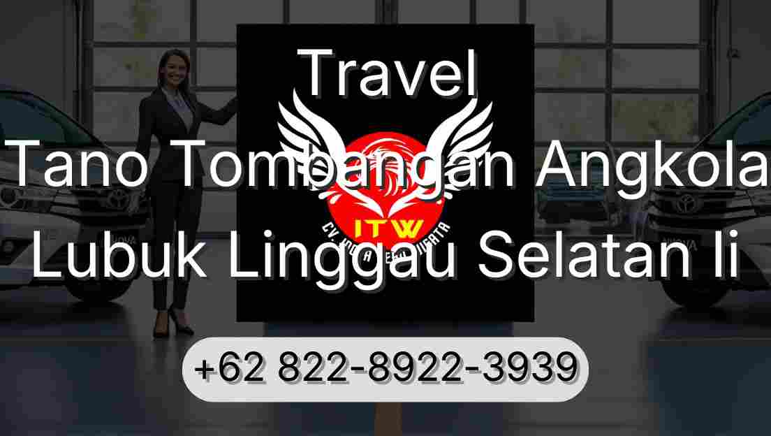 Travel Tano Tombangan Angkola Lubuk Linggau Selatan Ii