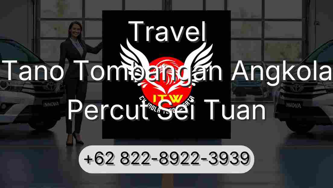 Travel Tano Tombangan Angkola Percut Sei Tuan