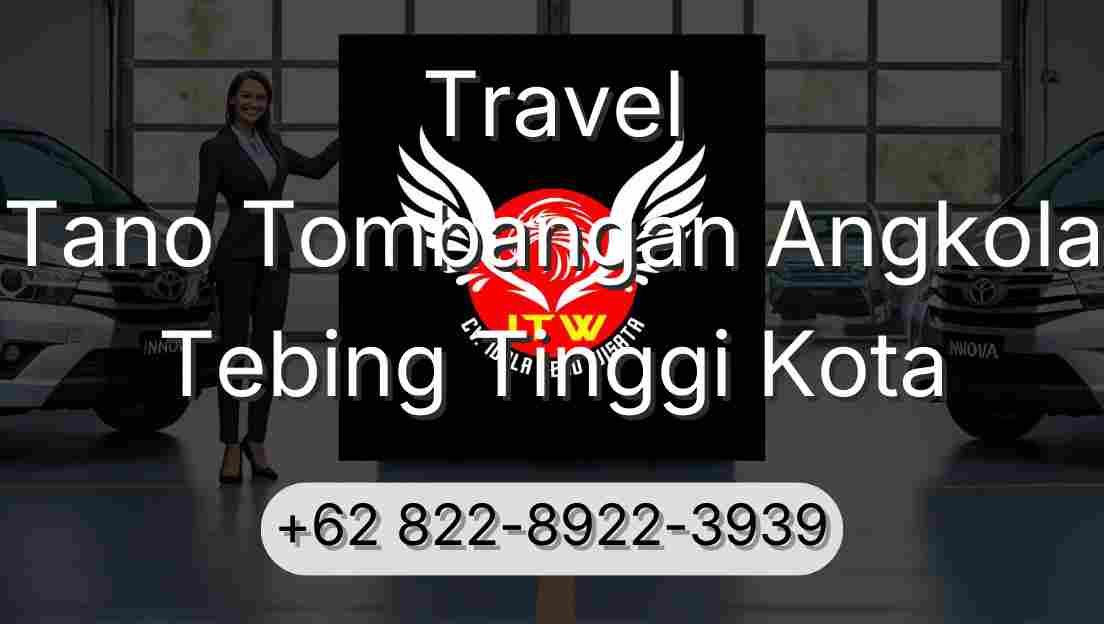 Travel Tano Tombangan Angkola Tebing Tinggi Kota