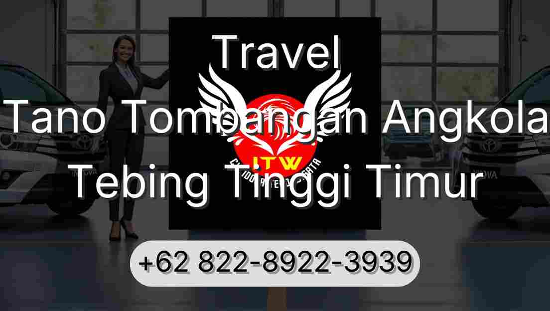 Travel Tano Tombangan Angkola Tebing Tinggi Timur