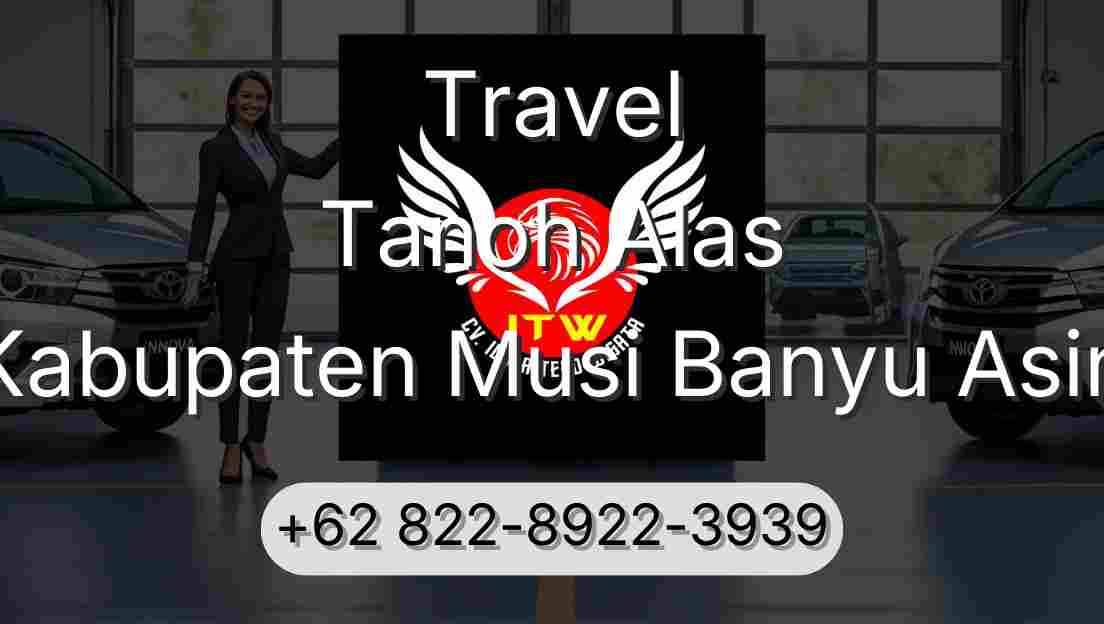 Travel Tanoh Alas Kabupaten Musi Banyu Asin