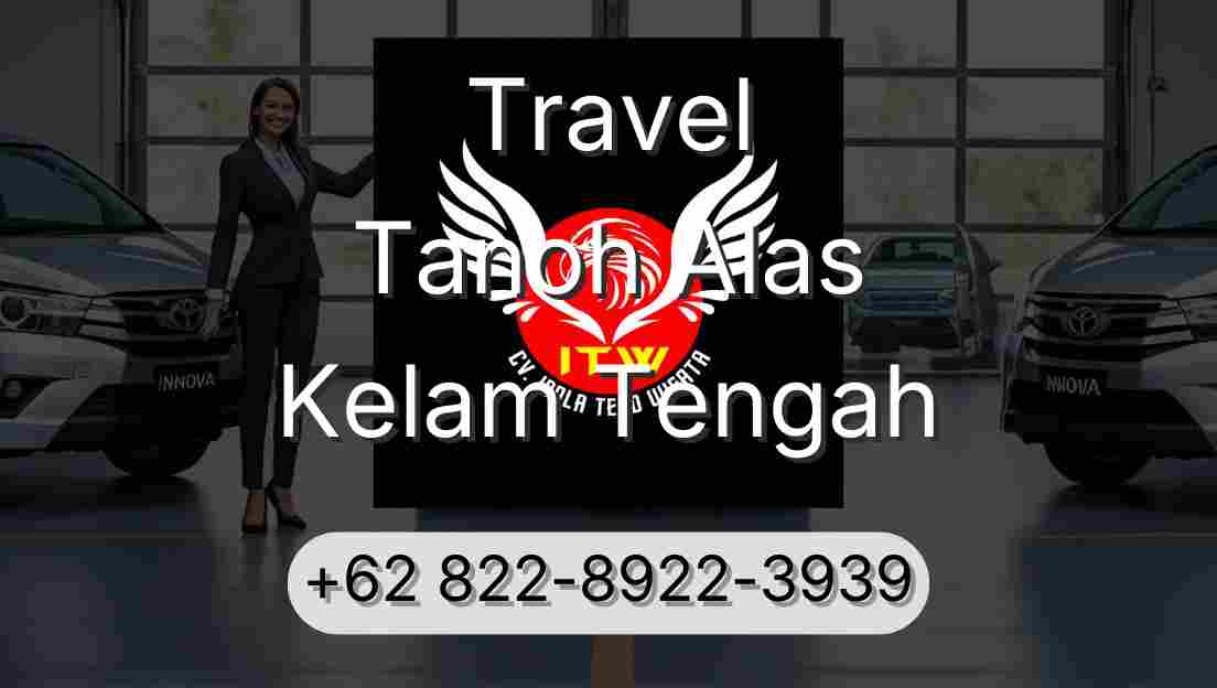 Travel Tanoh Alas Kelam Tengah