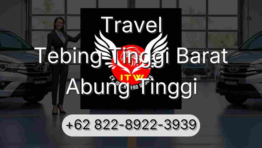Travel Tebing Tinggi Barat Abung Tinggi