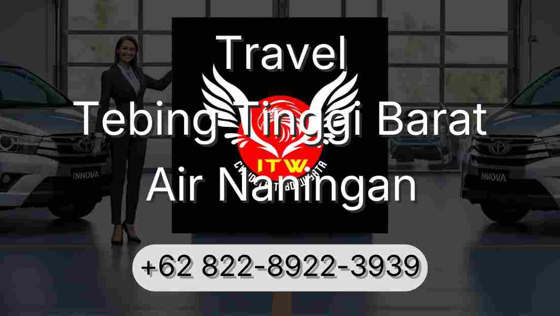 Travel Tebing Tinggi Barat Air Naningan